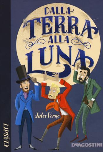 Dalla Terra alla Luna - Jules Verne - Libro De Agostini 2019, Classici | Libraccio.it