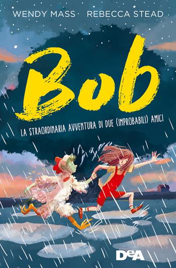 Bob. La straordinaria avventura di due (improbabili) amici - Wendy Mass, Rebecca Stead - Libro De Agostini 2019, Le gemme | Libraccio.it