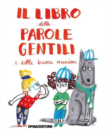 Il libro delle parole gentili e delle buone maniere. Ediz. a colori - Tea Orsi, Anna Pini - Libro De Agostini 2019, Primi incontri | Libraccio.it