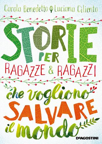 Storie per ragazze e ragazzi che vogliono salvare il mondo - Carola Benedetto, Luciana Ciliento - Libro De Agostini 2019, Grandi libri | Libraccio.it