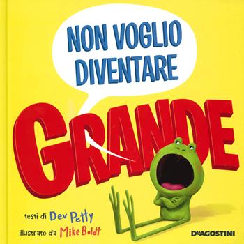 Non voglio diventare grande. Ediz. a colori - Dev Petty - Libro De Agostini 2019, Storie preziose | Libraccio.it