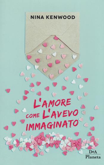 L'amore come l'avevo immaginato - Nina Kenwood - Libro DeA Planeta Libri 2019 | Libraccio.it