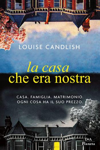 La casa che era nostra - Louise Candlish - Libro DeA Planeta Libri 2019 | Libraccio.it