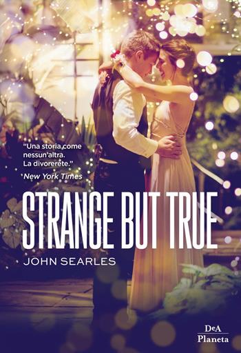 Strange but true - John Searles - Libro DeA Planeta Libri 2019 | Libraccio.it
