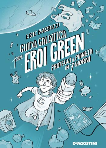 Guida galattica per eroi green. Proteggi il pianeta in 7 giorni - Eric Barbizzi - Libro De Agostini 2019 | Libraccio.it