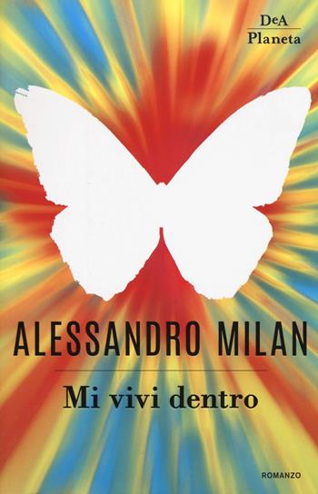 Mi vivi dentro - Alessandro Milan - Libro DeA Planeta Libri 2019 | Libraccio.it