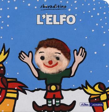 L' elfo. Ediz. a colori - Klaartje Van der Put - Libro ABraCadabra 2019, Sbucaditino | Libraccio.it