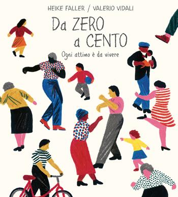 Da zero a cento. Ogni attimo è da vivere. Ediz. a colori - Heike Faller - Libro De Agostini 2019 | Libraccio.it