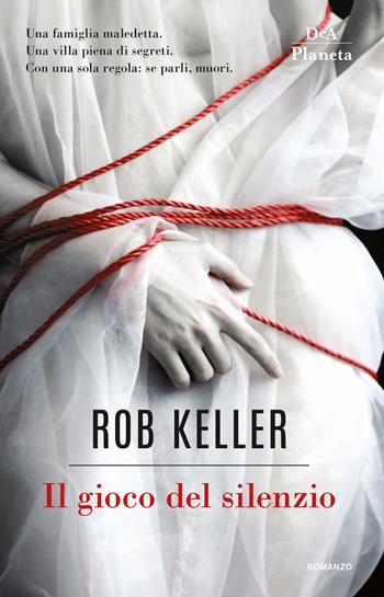 Il gioco del silenzio - Rob Keller - Libro DeA Planeta Libri 2019 | Libraccio.it