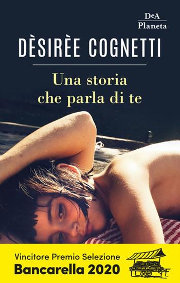 Una storia che parla di te - Desirèe Cognetti - Libro DeA Planeta Libri 2019 | Libraccio.it