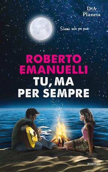 Tu, ma per sempre - Roberto Emanuelli - Libro DeA Planeta Libri 2019 | Libraccio.it