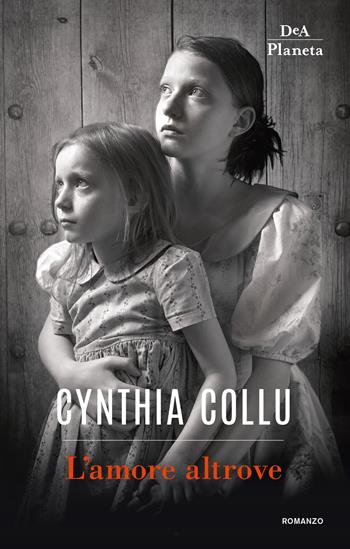 L'amore altrove - Cynthia Collu - Libro DeA Planeta Libri 2019 | Libraccio.it
