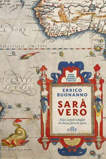 Sarà vero. Falsi, sospetti e bufale che hanno fatto la storia. Nuova ediz. - Errico Buonanno - Libro UTET 2019 | Libraccio.it