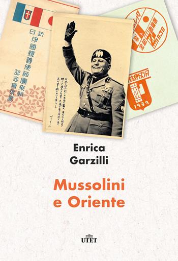 Mussolini e Oriente - Enrica Garzilli - Libro UTET 2023 | Libraccio.it