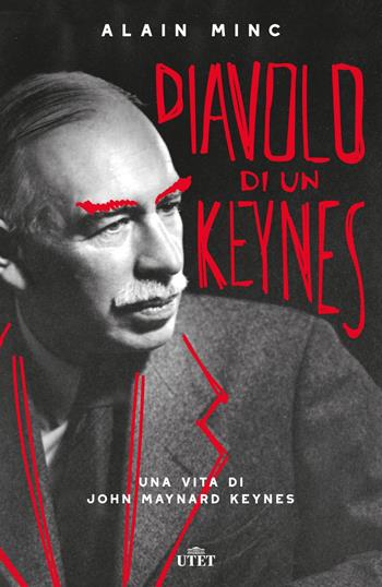 Diavolo di un Keynes. Una vita di John Maynard Keynes - Alain Minc - Libro UTET 2019 | Libraccio.it