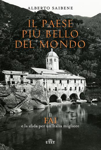 Il Paese più bello del mondo. Il FAI e la sfida per un'Italia migliore - Alberto Saibene - Libro UTET 2019 | Libraccio.it