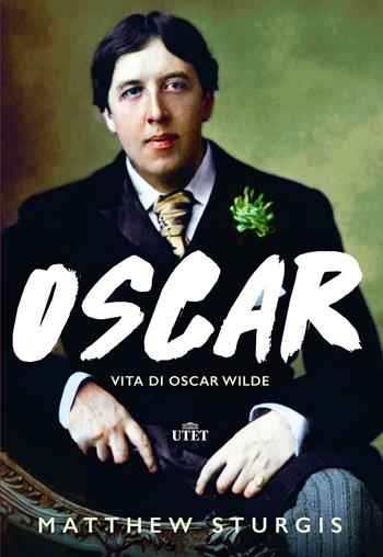 Oscar. Vita di Oscar Wilde - Matthew Sturgis - Libro UTET 2019 | Libraccio.it