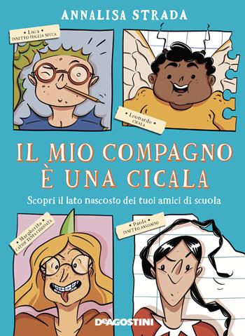 Il mio compagno è una cicala. Scopri il lato nascosto dei tuoi amici di scuola - Annalisa Strada - Libro De Agostini 2019 | Libraccio.it