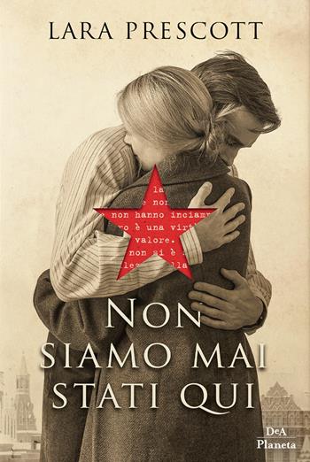 Non siamo mai stati qui - Lara Prescott - Libro DeA Planeta Libri 2019 | Libraccio.it