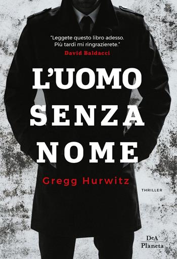 L'uomo senza nome - Gregg Hurwitz - Libro DeA Planeta Libri 2019 | Libraccio.it