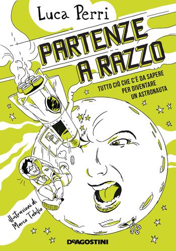 Partenze a razzo. Tutto ciò che c'è da sapere prima di diventare un astronauta - Luca Perri - Libro De Agostini 2019 | Libraccio.it