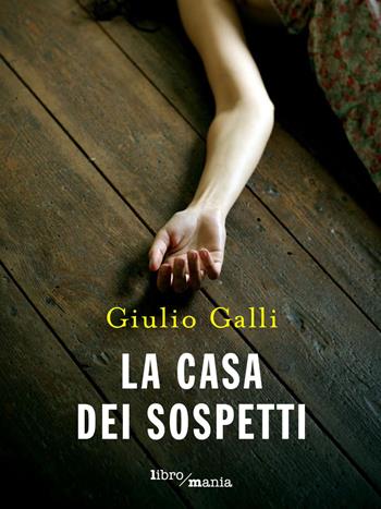 La casa dei sospetti - Giulio Galli - Libro Libromania 2019 | Libraccio.it