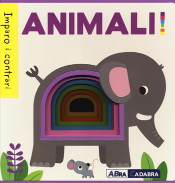 Animali! Imparo i contrari. Ediz. a colori - Fhiona Galloway - Libro ABraCadabra 2020 | Libraccio.it