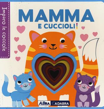 Mamma e cuccioli! Imparo le coccole. Ediz. a colori - Fhiona Galloway - Libro ABraCadabra 2020 | Libraccio.it