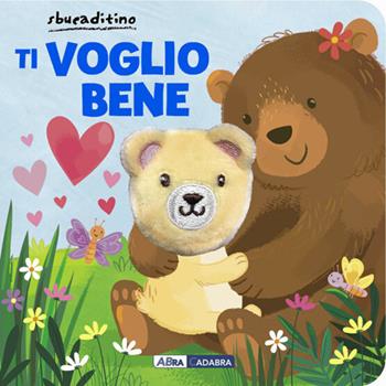 Ti voglio bene. Ediz. a colori - Samantha Meredith - Libro ABraCadabra 2020, Sbucaditino | Libraccio.it