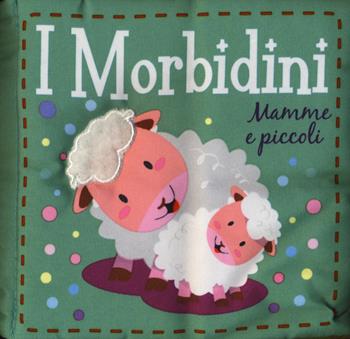 Mamme e piccoli. I morbidini. Ediz. a colori  - Libro ABraCadabra 2020 | Libraccio.it