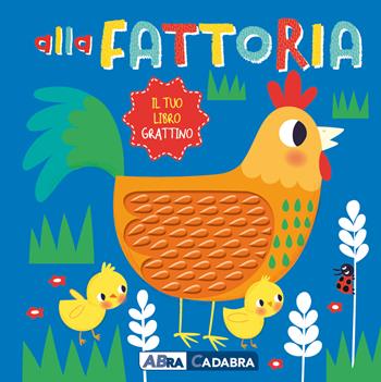 Alla fattoria. Il tuo libro grattino. Ediz. a colori  - Libro ABraCadabra 2020, Primi incontri | Libraccio.it