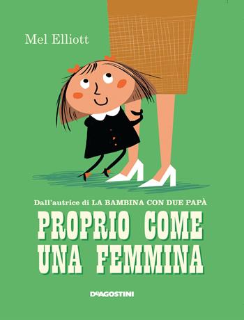 Proprio come una femmina. Ediz. a colori - Mel Elliott - Libro De Agostini 2020, Storie preziose | Libraccio.it