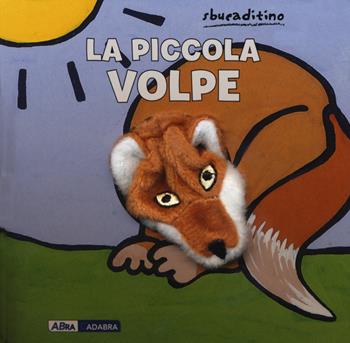 La piccola volpe. Ediz. a colori - Klaartje Van der Put - Libro ABraCadabra 2020, Sbucaditino | Libraccio.it