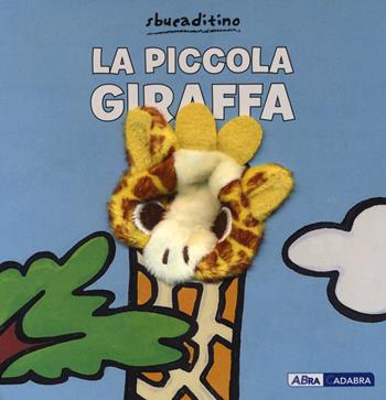 La piccola giraffa. Ediz. a colori - Klaartje Van der Put - Libro ABraCadabra 2020, Sbucaditino | Libraccio.it