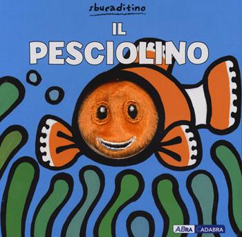 Il pesciolino. Ediz. a colori - Yu-Hsuan Huang - Libro ABraCadabra 2020, Sbucaditino | Libraccio.it