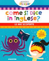 Come si dice in inglese? Le mie scoperte. Piccini picciò. Ediz. a colori