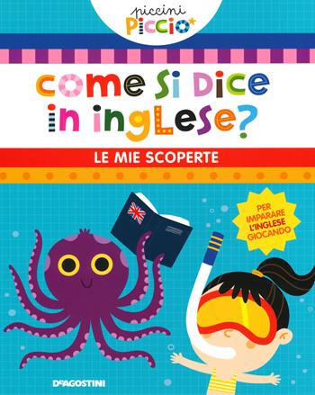 Come si dice in inglese? Le mie scoperte. Piccini picciò. Ediz. a colori - Lisa Lupano - Libro De Agostini 2020, Giocoimparo | Libraccio.it