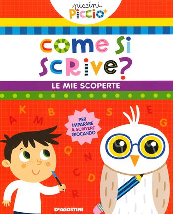 Come si scrive? Le mie scoperte. Piccini picciò. Ediz. a colori - Lisa Lupano - Libro De Agostini 2020, Giocoimparo | Libraccio.it