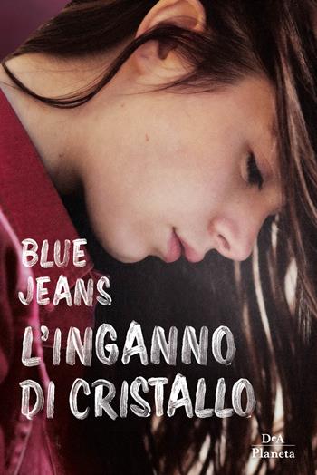 L'inganno di cristallo - Blue Jeans - Libro DeA Planeta Libri 2020 | Libraccio.it