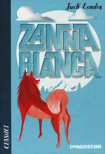 Zanna Bianca - Jack London - Libro De Agostini 2020, Classici | Libraccio.it