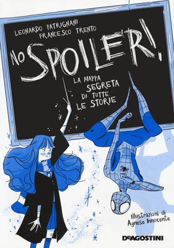 No spoiler! La mappa segreta di tutte le storie - Leonardo Patrignani, Francesco Trento - Libro De Agostini 2020 | Libraccio.it