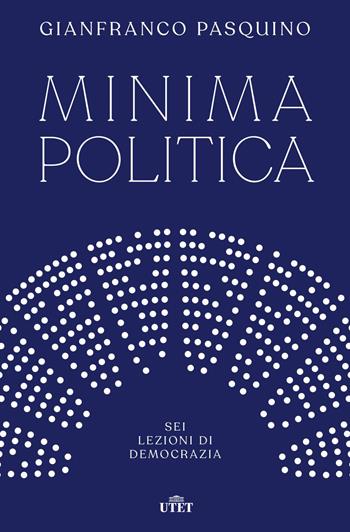 Minima politica. Sei lezioni di democrazia - Gianfranco Pasquino - Libro UTET 2020 | Libraccio.it