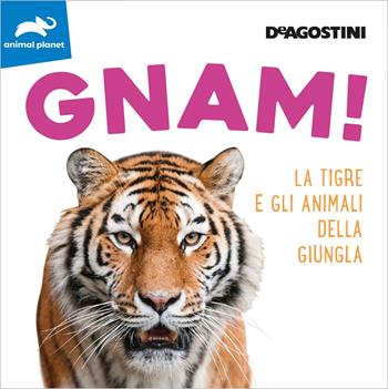 Gnam! La tigre e gli animali della giungla. Ediz. a colori  - Libro De Agostini 2020, Animal planet | Libraccio.it