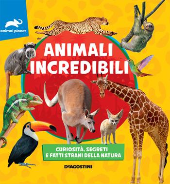 Animali incredibili. Curiosità, segreti e fatti strani della natura  - Libro De Agostini 2020, Animal planet | Libraccio.it
