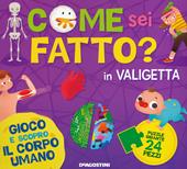 Come sei fatto? Gioco e scopro il corpo umano. Ediz. a colori. Con puzzle