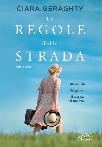Le regole della strada - Ciara Geraghty - Libro DeA Planeta Libri 2020 | Libraccio.it