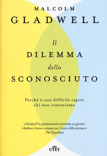 Il dilemma dello sconosciuto. Perché è così difficile capire chi non conosciamo - Malcolm Gladwell - Libro UTET 2020 | Libraccio.it