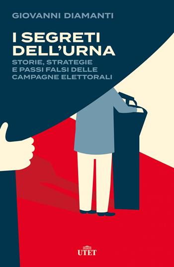 I segreti dell'urna. Storie, strategie e passi falsi delle campagne elettorali - Giovanni Diamanti - Libro UTET 2020 | Libraccio.it