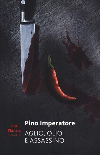 Aglio, olio e assassino - Pino Imperatore - Libro DeA Planeta Libri 2020, Narrativa italiana | Libraccio.it