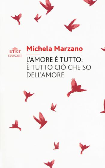 L'amore è tutto: è tutto ciò che so dell'amore - Michela Marzano - Libro UTET 2020 | Libraccio.it
